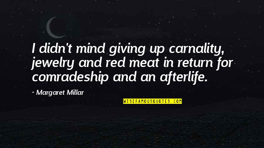 Carnality Quotes By Margaret Millar: I didn't mind giving up carnality, jewelry and