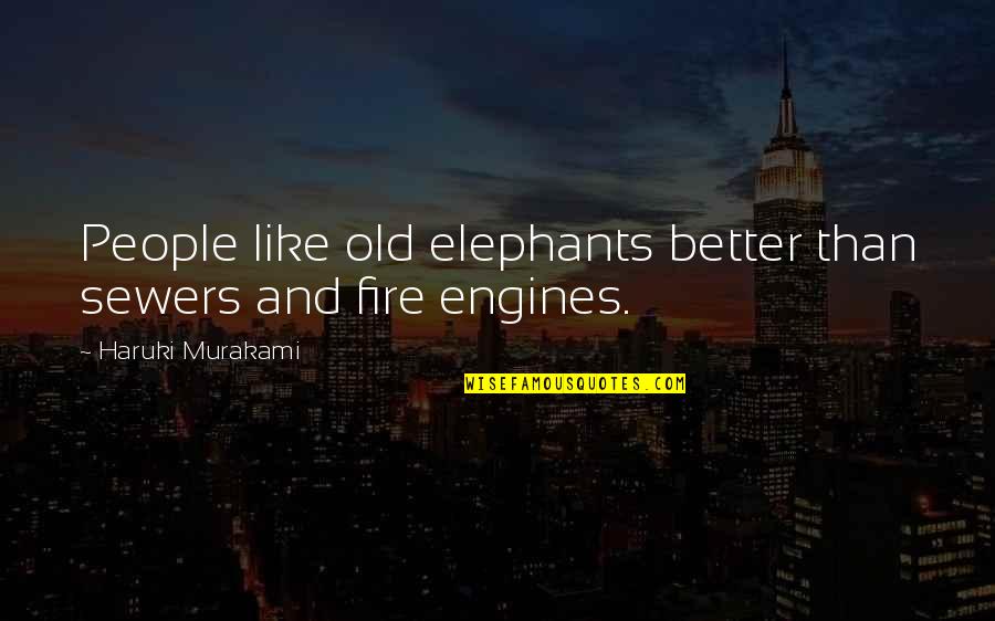 Carnality Vs Spirituality Quotes By Haruki Murakami: People like old elephants better than sewers and Carnality Vs Spirituality Quotes By Haruki Murakami: People like old elephants better than sewers and