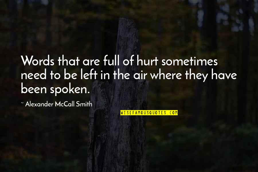 Carnap King Quotes By Alexander McCall Smith: Words that are full of hurt sometimes need