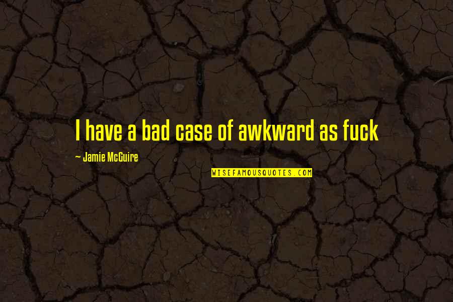Carnarius Twitch Quotes By Jamie McGuire: I have a bad case of awkward as Carnarius Twitch Quotes By Jamie McGuire: I have a bad case of awkward as