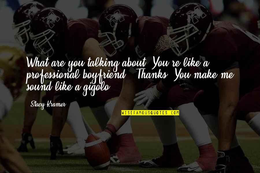 Carnarius Twitch Quotes By Stacy Kramer: What are you talking about? You're like a Carnarius Twitch Quotes By Stacy Kramer: What are you talking about? You're like a