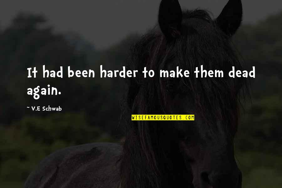 Carnarius Twitch Quotes By V.E Schwab: It had been harder to make them dead Carnarius Twitch Quotes By V.E Schwab: It had been harder to make them dead