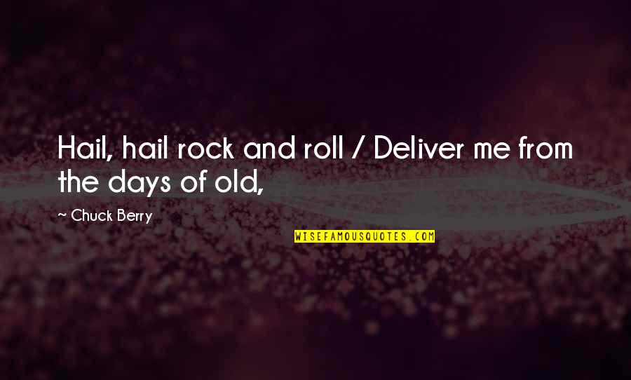 Carnatal Quotes By Chuck Berry: Hail, hail rock and roll / Deliver me