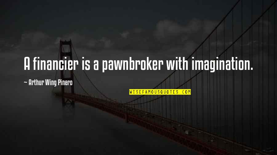 Carnation Quotes By Arthur Wing Pinero: A financier is a pawnbroker with imagination. Carnation Quotes By Arthur Wing Pinero: A financier is a pawnbroker with imagination.
