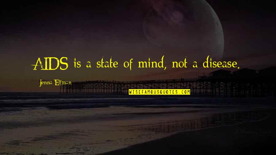 Carnation Quotes By Jenna Elfman: AIDS is a state of mind, not a Carnation Quotes By Jenna Elfman: AIDS is a state of mind, not a