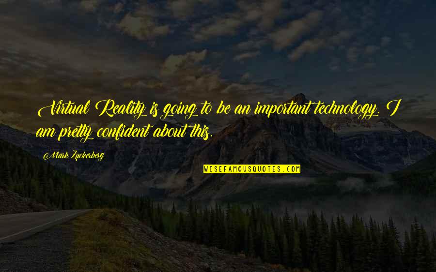 Carnations And Roses Quotes By Mark Zuckerberg: Virtual Reality is going to be an important