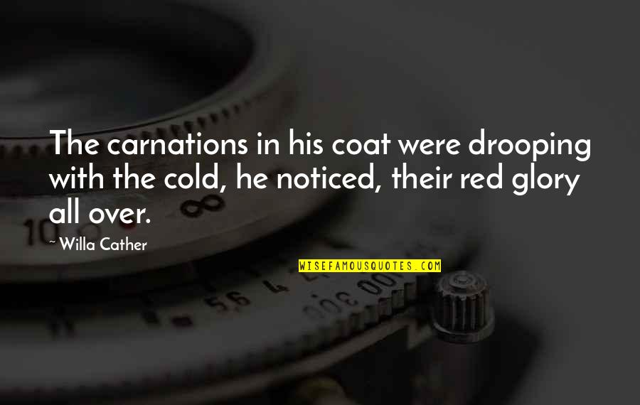 Carnations Quotes By Willa Cather: The carnations in his coat were drooping with