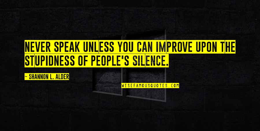 Carnavalesque D Finition Quotes By Shannon L. Alder: Never speak unless you can improve upon the Carnavalesque D Finition Quotes By Shannon L. Alder: Never speak unless you can improve upon the