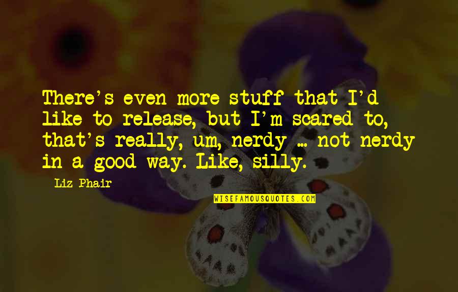 Carnduff Obituaries Quotes By Liz Phair: There's even more stuff that I'd like to Carnduff Obituaries Quotes By Liz Phair: There's even more stuff that I'd like to