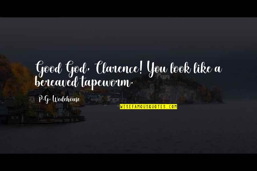 Carnduff Obituaries Quotes By P.G. Wodehouse: Good God, Clarence! You look like a bereaved Carnduff Obituaries Quotes By P.G. Wodehouse: Good God, Clarence! You look like a bereaved