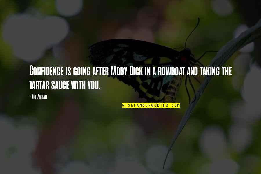 Carneade Quotes By Zig Ziglar: Confidence is going after Moby Dick in a