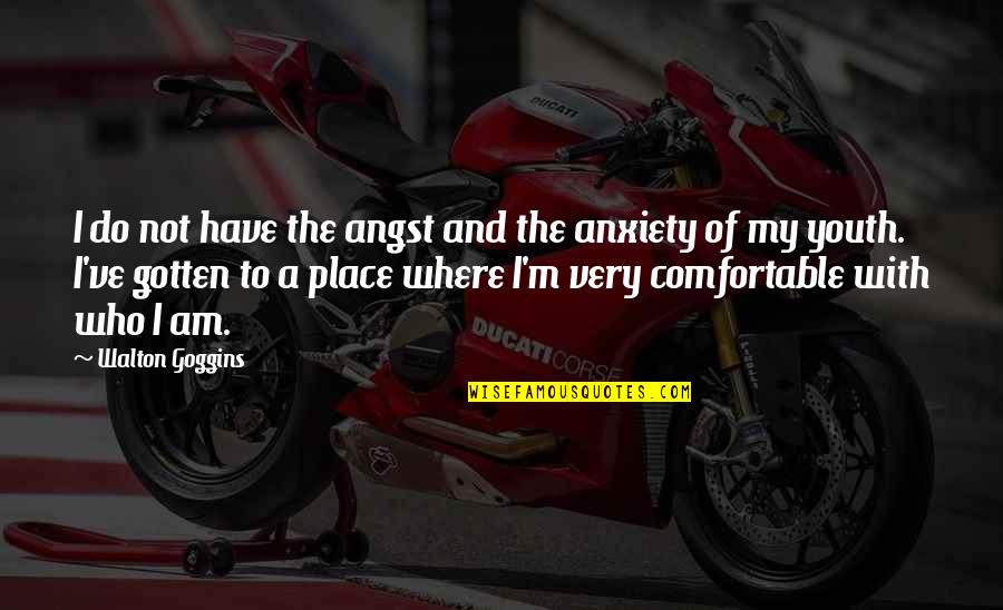 Carneal Hammonds Quotes By Walton Goggins: I do not have the angst and the Carneal Hammonds Quotes By Walton Goggins: I do not have the angst and the