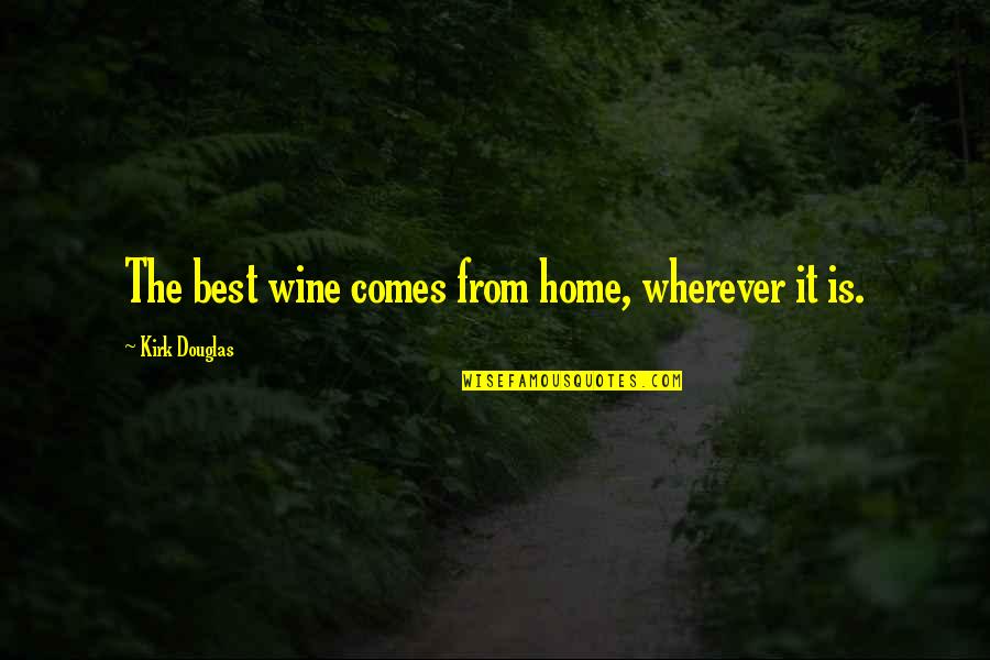 Carneal Quotes By Kirk Douglas: The best wine comes from home, wherever it Carneal Quotes By Kirk Douglas: The best wine comes from home, wherever it