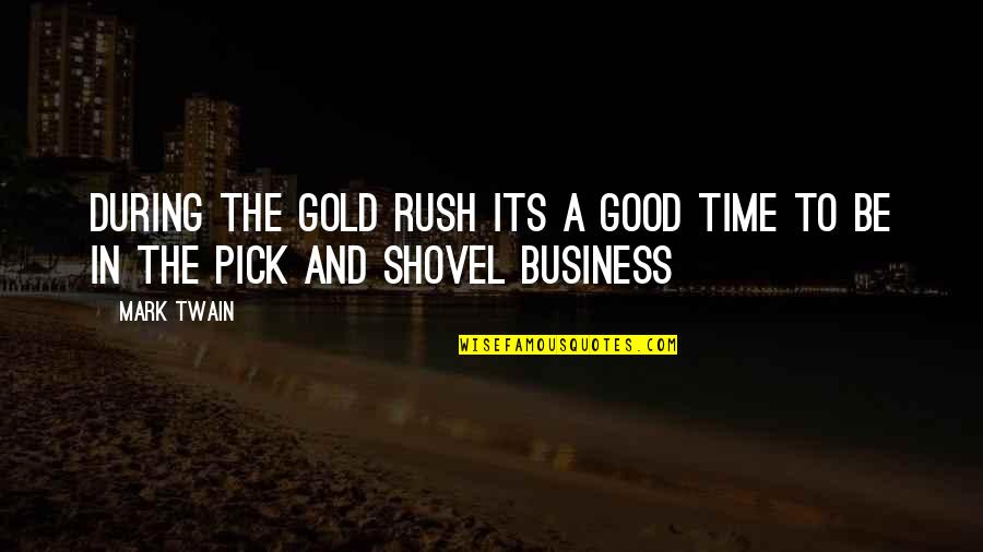 Carneal Quotes By Mark Twain: During the gold rush its a good time