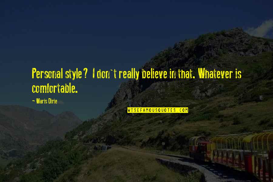 Carneal Road Quotes By Waris Dirie: Personal style? I don't really believe in that.