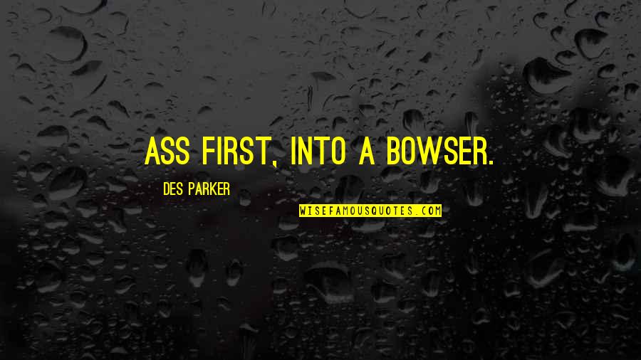 Carneco Quotes By Des Parker: ass first, into a bowser.