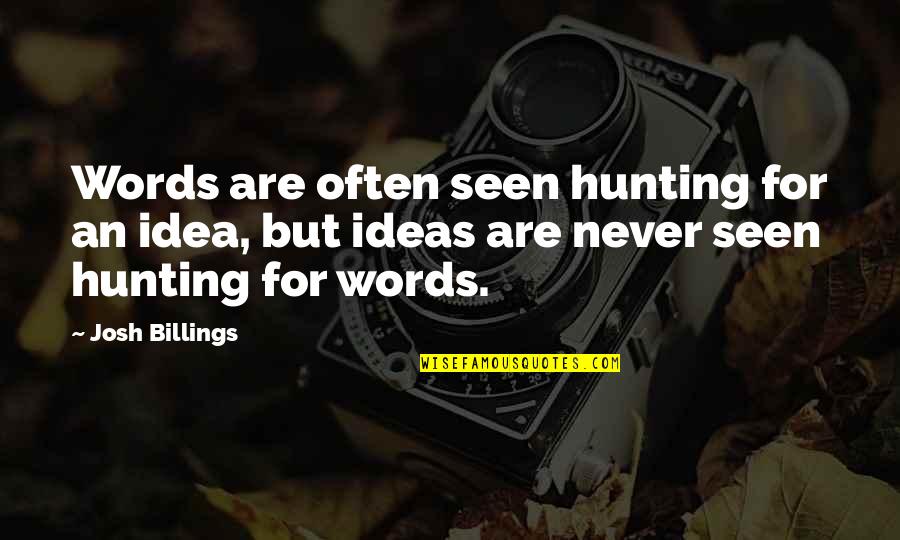 Carneco Quotes By Josh Billings: Words are often seen hunting for an idea,