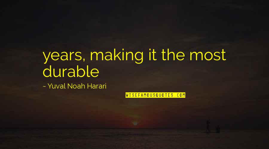 Carnegie Institute Quotes By Yuval Noah Harari: years, making it the most durable