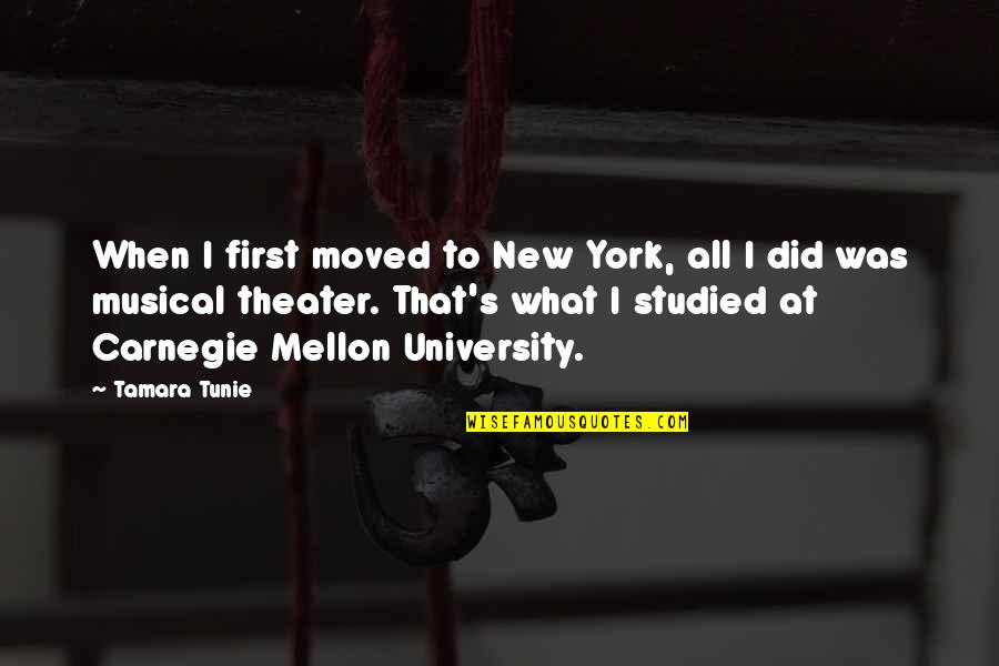 Carnegie Mellon Quotes By Tamara Tunie: When I first moved to New York, all