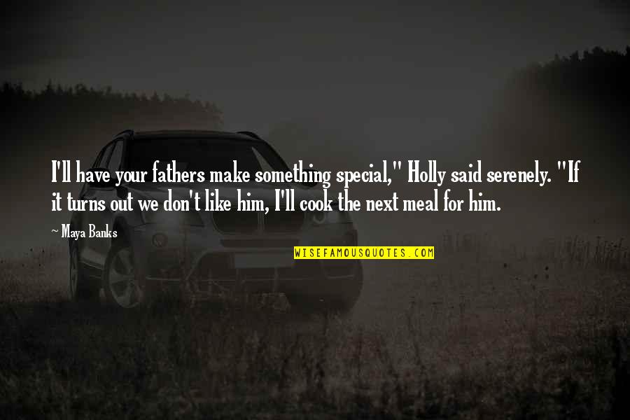 Carnello Alvarez Quotes By Maya Banks: I'll have your fathers make something special," Holly Carnello Alvarez Quotes By Maya Banks: I'll have your fathers make something special," Holly