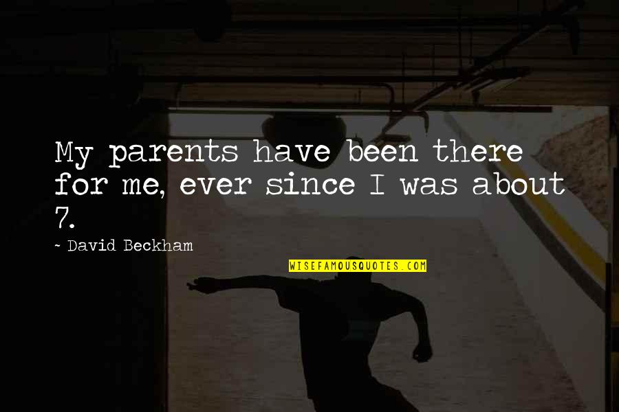 Carnello Anthony Quotes By David Beckham: My parents have been there for me, ever