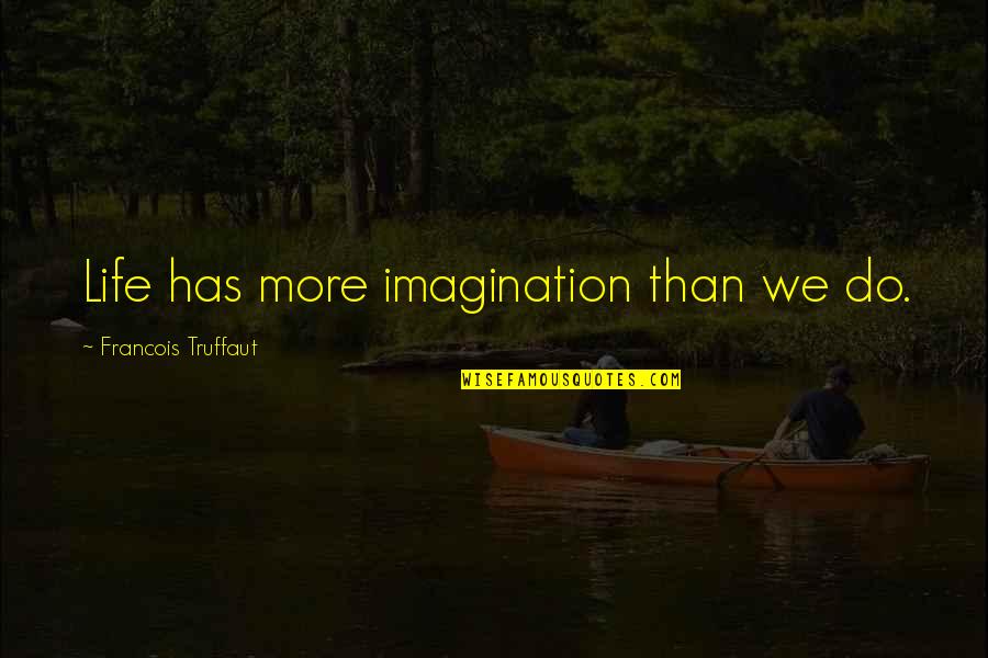 Carnello Anthony Quotes By Francois Truffaut: Life has more imagination than we do.
