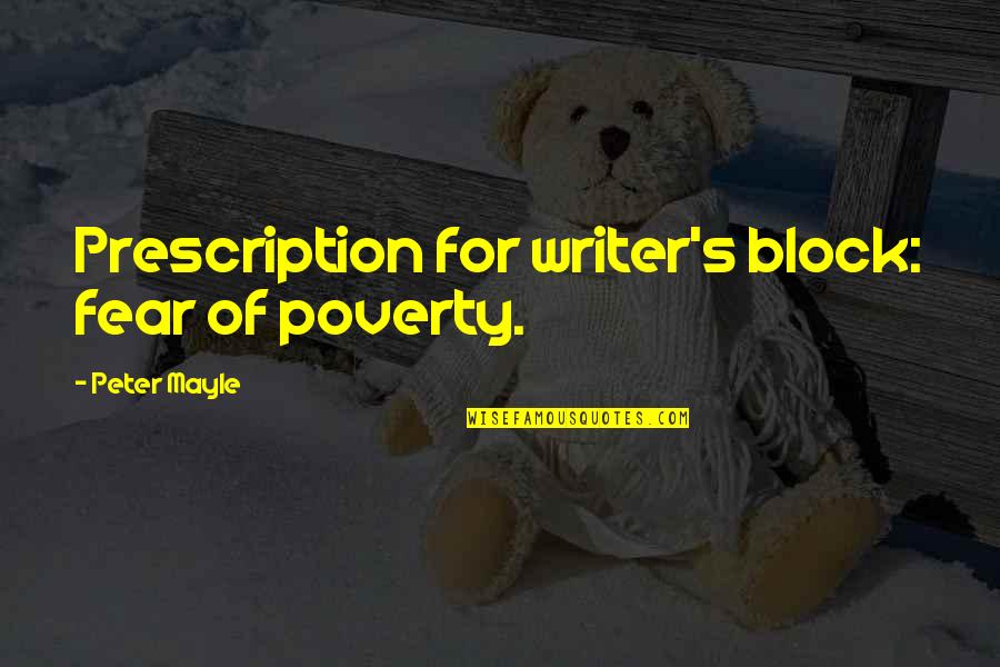 Carnellon Quotes By Peter Mayle: Prescription for writer's block: fear of poverty.
