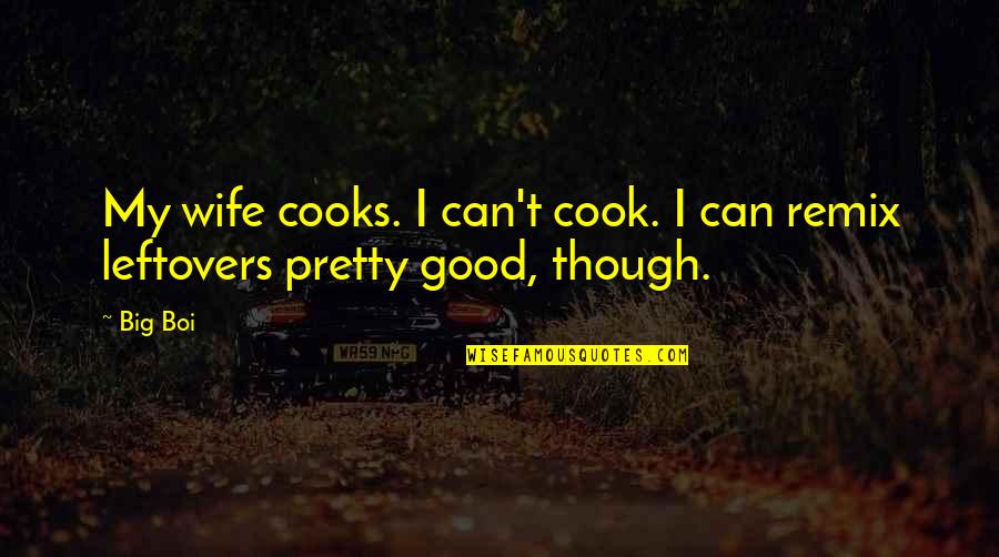 Carneol Kft Quotes By Big Boi: My wife cooks. I can't cook. I can