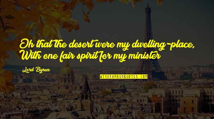 Carnet De La Quotes By Lord Byron: Oh that the desert were my dwelling-place, With