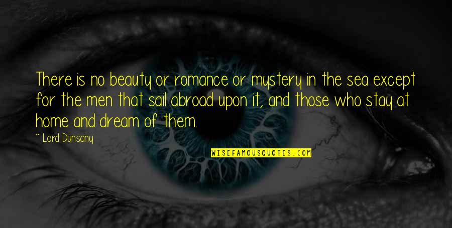 Carnet Huso Quotes By Lord Dunsany: There is no beauty or romance or mystery Carnet Huso Quotes By Lord Dunsany: There is no beauty or romance or mystery