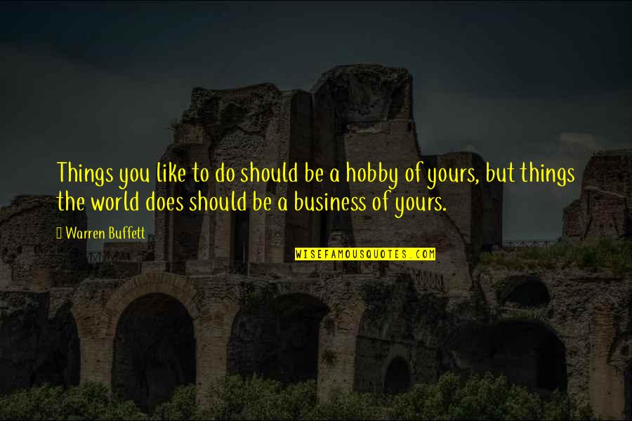 Carnevale 2020 Quotes By Warren Buffett: Things you like to do should be a Carnevale 2020 Quotes By Warren Buffett: Things you like to do should be a