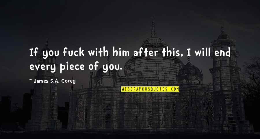 Carnevali Floor Quotes By James S.A. Corey: If you fuck with him after this, I Carnevali Floor Quotes By James S.A. Corey: If you fuck with him after this, I