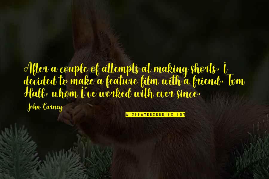Carney's Quotes By John Carney: After a couple of attempts at making shorts, Carney's Quotes By John Carney: After a couple of attempts at making shorts,