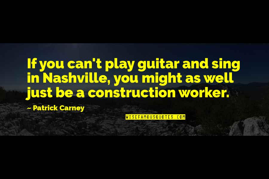 Carney's Quotes By Patrick Carney: If you can't play guitar and sing in