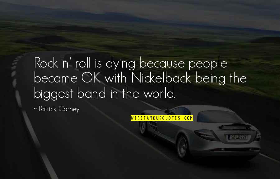 Carney's Quotes By Patrick Carney: Rock n' roll is dying because people became Carney's Quotes By Patrick Carney: Rock n' roll is dying because people became