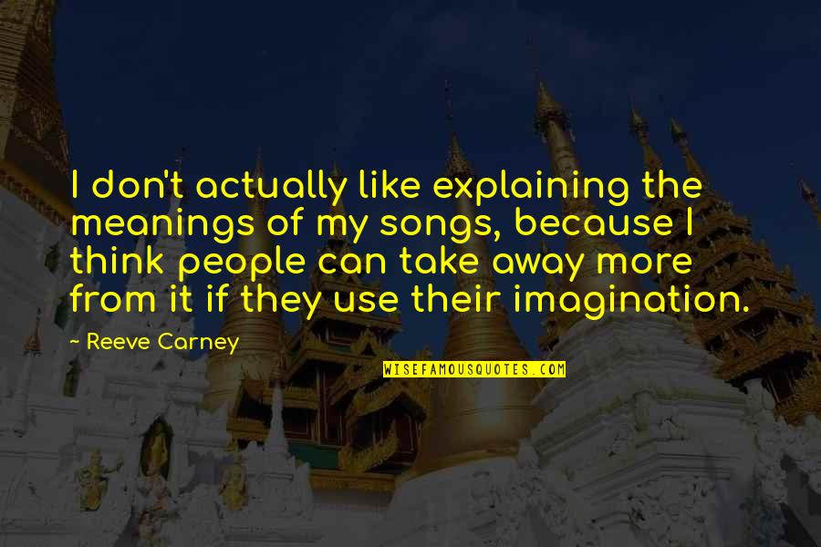 Carney's Quotes By Reeve Carney: I don't actually like explaining the meanings of
