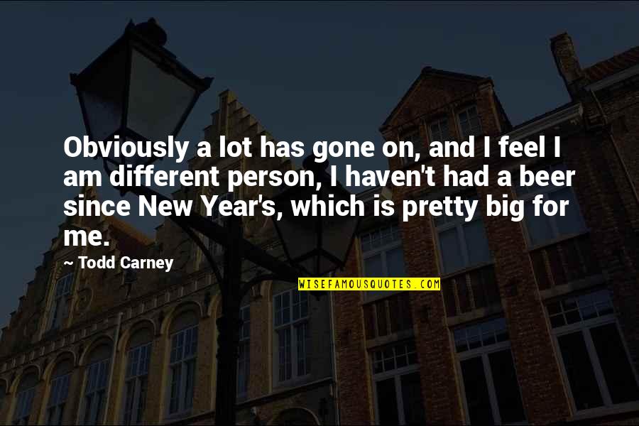 Carney's Quotes By Todd Carney: Obviously a lot has gone on, and I
