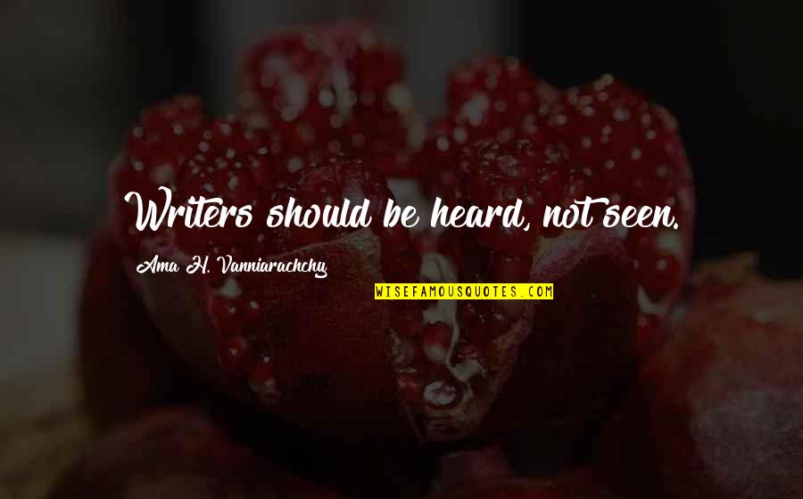 Carnicero Translate Quotes By Ama H. Vanniarachchy: Writers should be heard, not seen. Carnicero Translate Quotes By Ama H. Vanniarachchy: Writers should be heard, not seen.