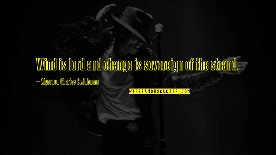 Carnies Circus Quotes By Algernon Charles Swinburne: Wind is lord and change is sovereign of Carnies Circus Quotes By Algernon Charles Swinburne: Wind is lord and change is sovereign of
