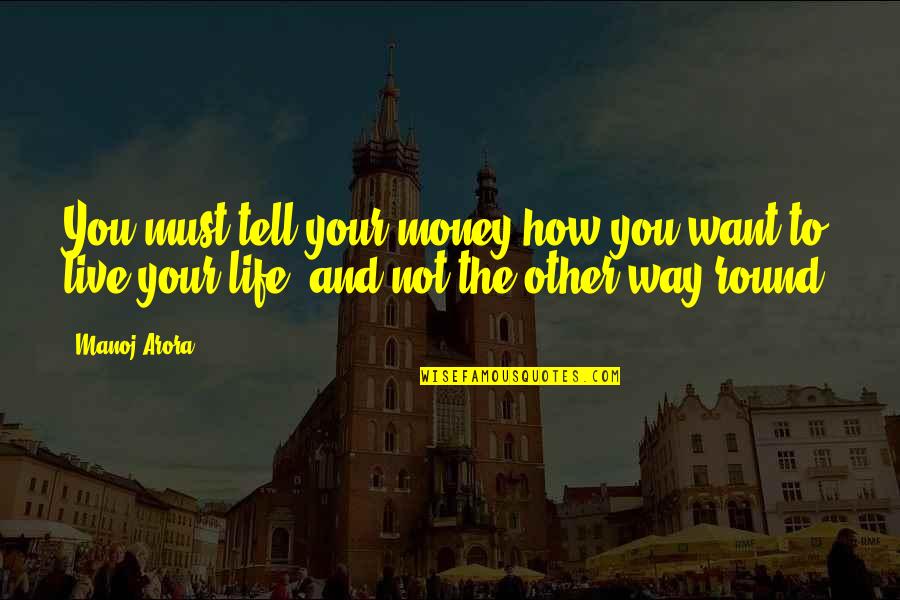 Carnistic Quotes By Manoj Arora: You must tell your money how you want