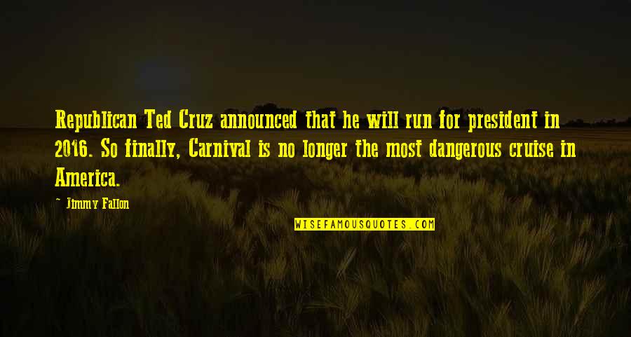 Carnival Cruise Quotes By Jimmy Fallon: Republican Ted Cruz announced that he will run