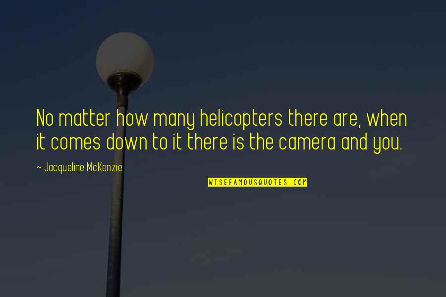 Carnival Games Quotes By Jacqueline McKenzie: No matter how many helicopters there are, when