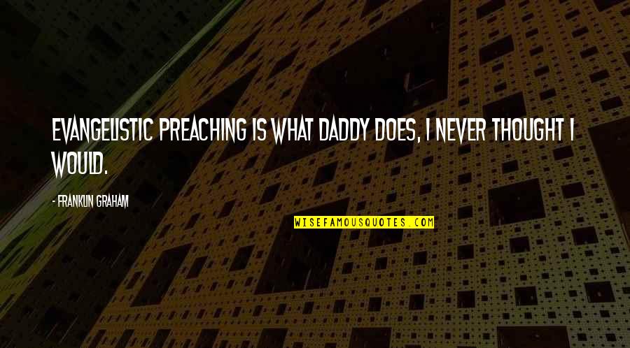 Carnival Nights Quotes By Franklin Graham: Evangelistic preaching is what Daddy does, I never