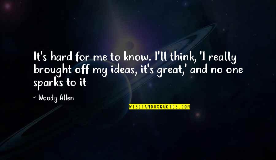 Carnival Poems Quotes By Woody Allen: It's hard for me to know. I'll think,