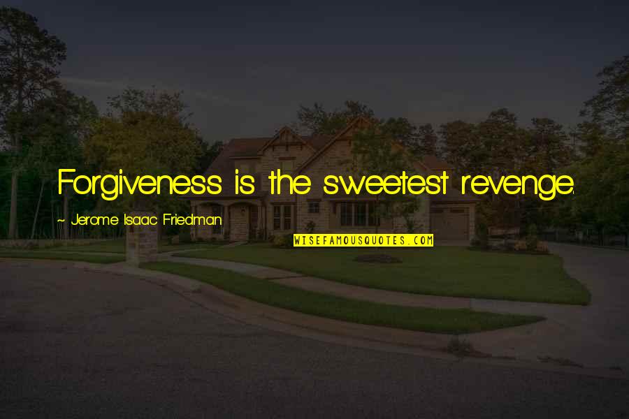 Carnivale Babylon Quotes By Jerome Isaac Friedman: Forgiveness is the sweetest revenge. Carnivale Babylon Quotes By Jerome Isaac Friedman: Forgiveness is the sweetest revenge.