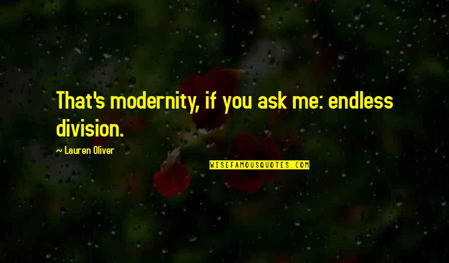 Carnivale Babylon Quotes By Lauren Oliver: That's modernity, if you ask me: endless division. Carnivale Babylon Quotes By Lauren Oliver: That's modernity, if you ask me: endless division.