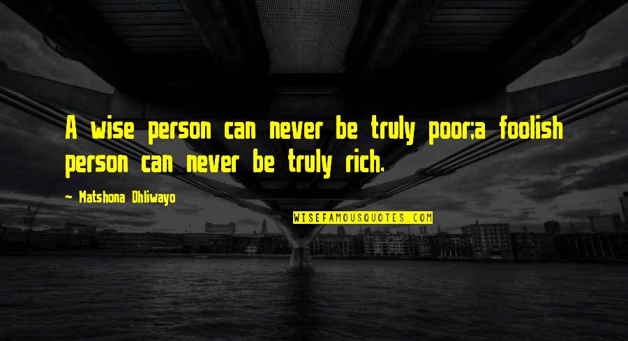 Carnivale Tv Series Quotes By Matshona Dhliwayo: A wise person can never be truly poor;a