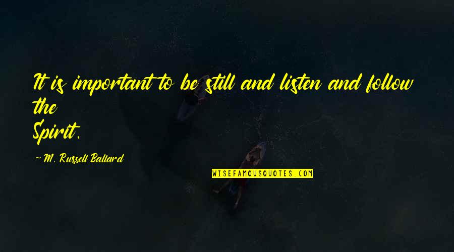 Carnivals In Texas Quotes By M. Russell Ballard: It is important to be still and listen