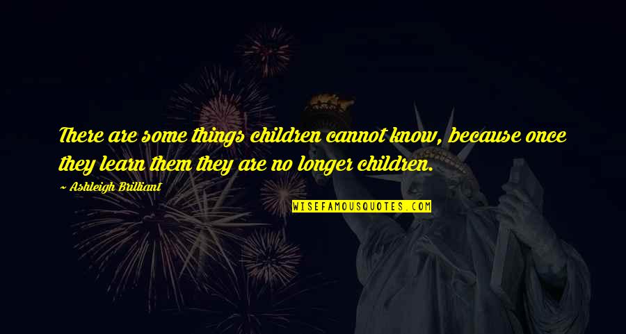 Carnivals Near Quotes By Ashleigh Brilliant: There are some things children cannot know, because Carnivals Near Quotes By Ashleigh Brilliant: There are some things children cannot know, because