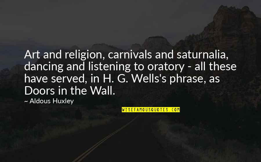 Carnivals Quotes By Aldous Huxley: Art and religion, carnivals and saturnalia, dancing and